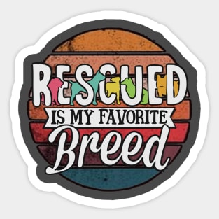 Rescued is my favorite breed Sticker